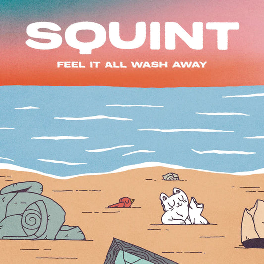 Squint - 'Feel It All Wash Away'