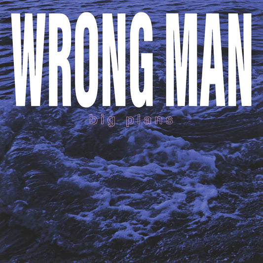 Wrong Man - 'Big Plans'