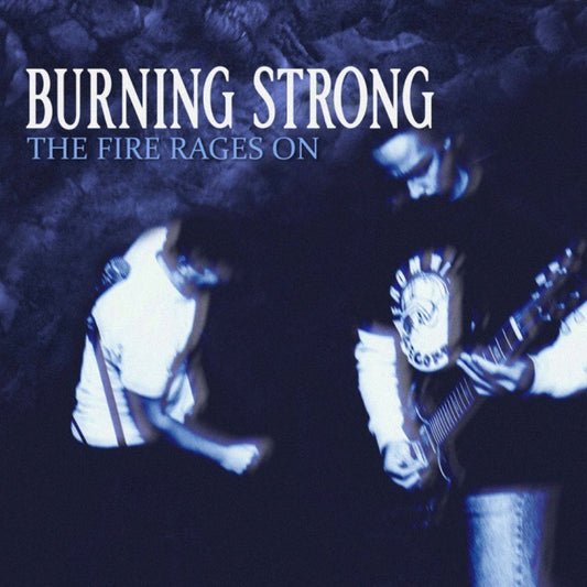 Burning Strong - 'The Fire Rages On'