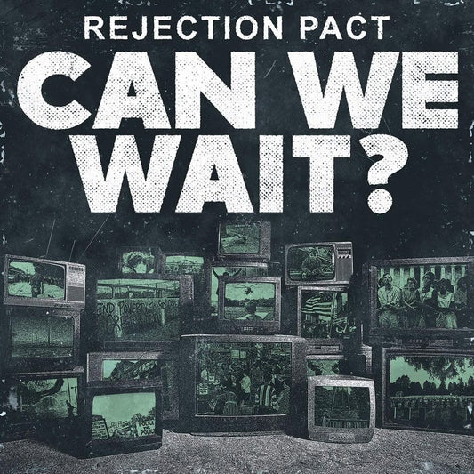 Rejection Pact - "Can We Wait?" (Green)